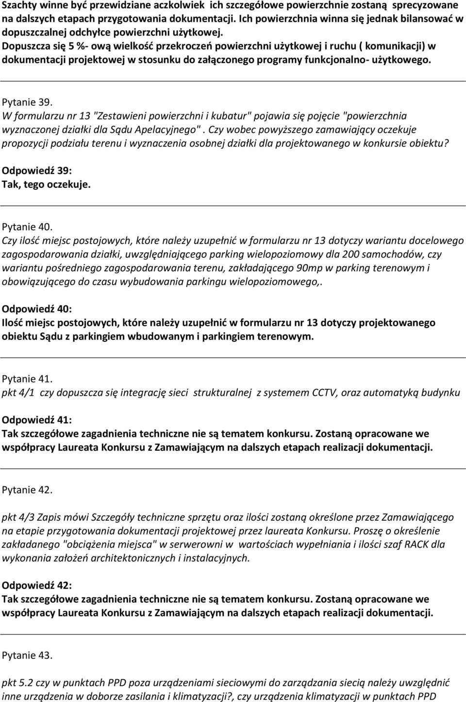 Dopuszcza się 5 %- ową wielkość przekroczeń powierzchni użytkowej i ruchu ( komunikacji) w dokumentacji projektowej w stosunku do załączonego programy funkcjonalno- użytkowego. Pytanie 39.