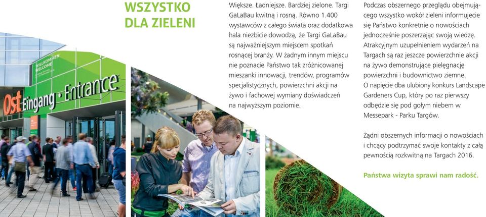 W żadnym innym miejscu nie poznacie Państwo tak zróżnicowanej mieszanki innowacji, trendów, programów specjalistycznych, powierzchni akcji na żywo i fachowej wymiany doświadczeń na najwyższym