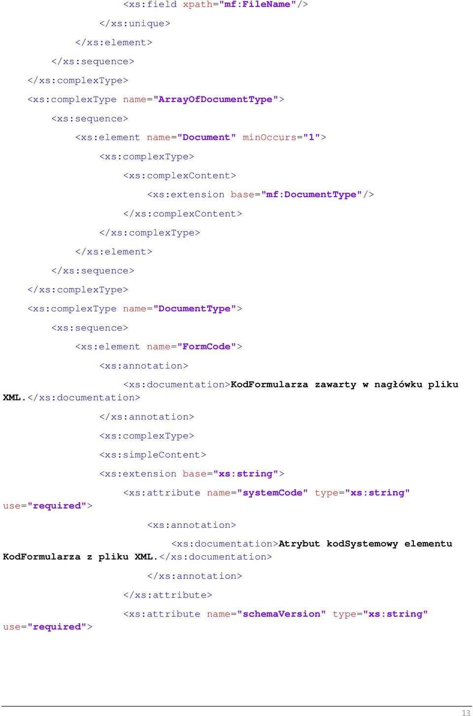 <xs:sequence> <xs:element name="formcode"> <xs:annotation> <xs:documentation>kodformularza zawarty w nagłówku pliku XML.