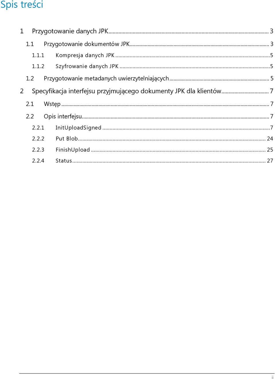 .. 5 2 Specyfikacja interfejsu przyjmującego dokumenty JPK dla klientów... 7 2.1 Wstęp... 7 2.2 Opis interfejsu.
