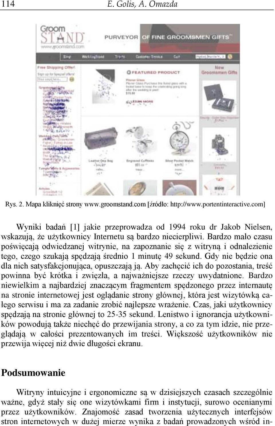 Bardzo mało czasu poświęcają odwiedzanej witrynie, na zapoznanie się z witryną i odnalezienie tego, czego szukają spędzają średnio 1 minutę 49 sekund.