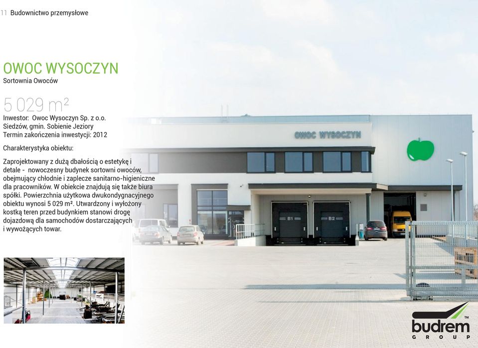 budynek sortowni owoców, obejmujący chłodnie i zaplecze sanitarno-higieniczne dla pracowników. W obiekcie znajdują się także biura spółki.