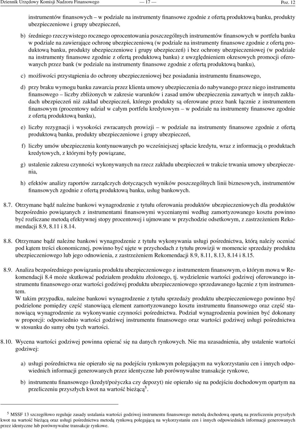 poszczególnych instrumentów finansowych w portfelu banku w podziale na zawierające ochronę ubezpieczeniową (w podziale na instrumenty finansowe zgodnie z ofertą produktową banku, produkty
