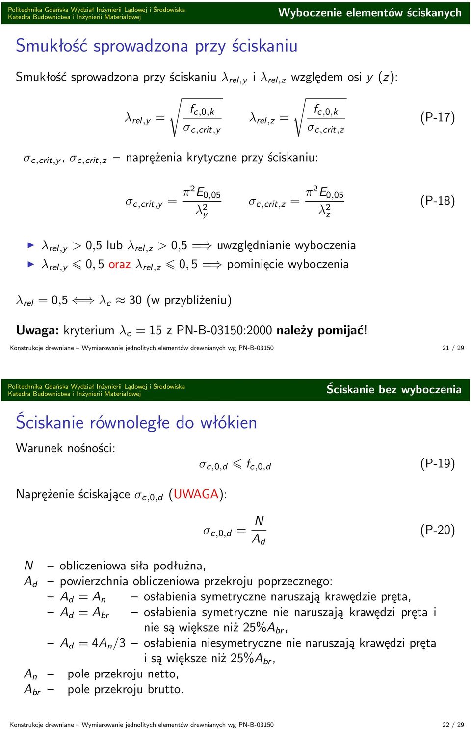 0, 5 oraz λ rel,z 0, 5 = pominięcie wyboczenia λ rel = 0,5 λ c 30 (w przybliżeniu) Uwaga: kryterium λ c = 15 z PN-B-03150:2000 należy pomijać!