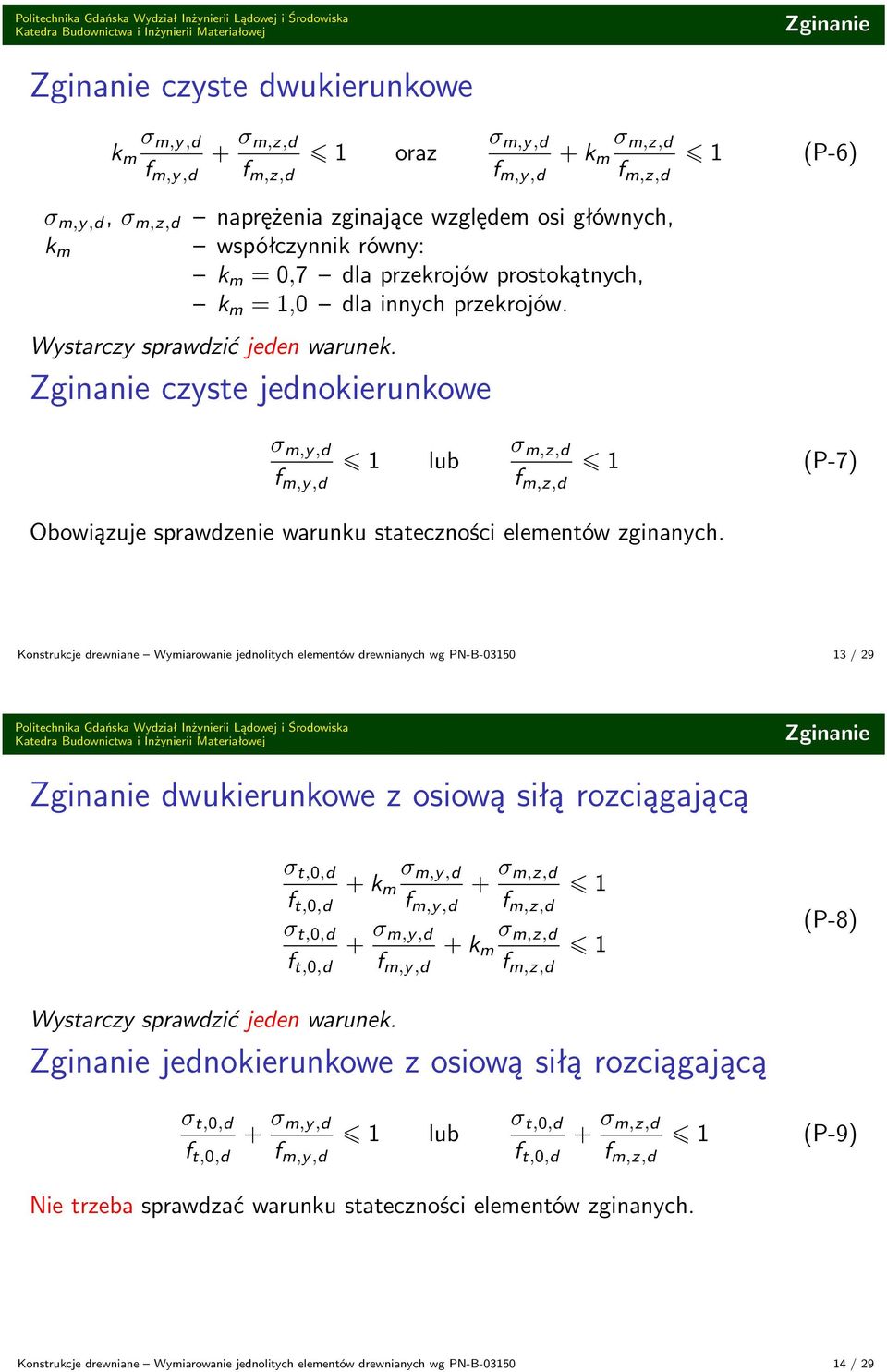 Zginanie czyste jednokierunkowe σ m,y,d lub σ m,z,d (P-7) Obowiązuje sprawdzenie warunku stateczności elementów zginanych.