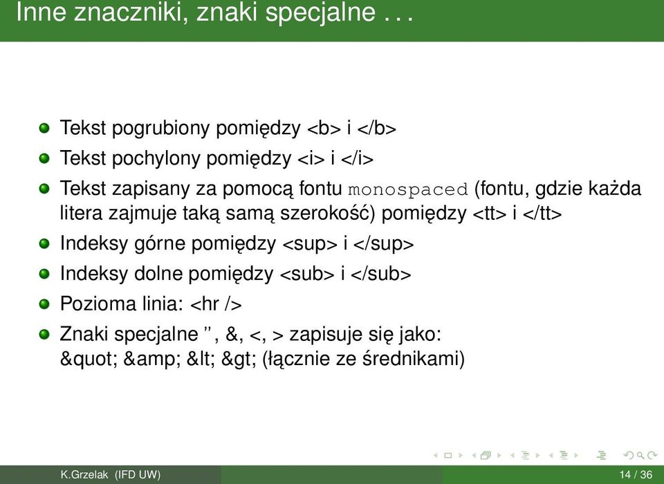 monospaced (fontu, gdzie każda litera zajmuje taka sama szerokość) pomiędzy <tt> i </tt> Indeksy górne