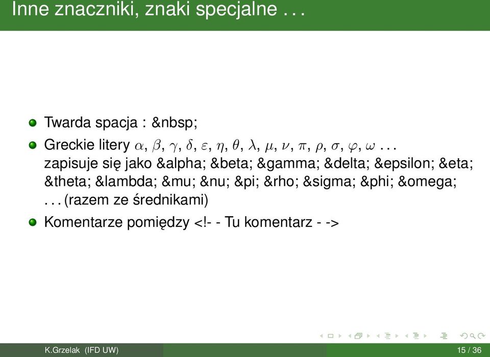 π, ρ, σ, ϕ, ω... zapisuje się jako α β γ δ ε η θ λ μ ν π ρ σ φ ω.