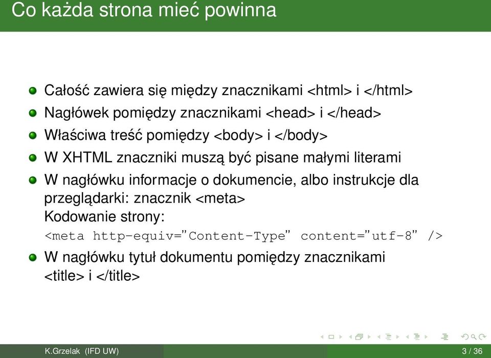 nagłówku informacje o dokumencie, albo instrukcje dla przegladarki: znacznik <meta> Kodowanie strony: <meta