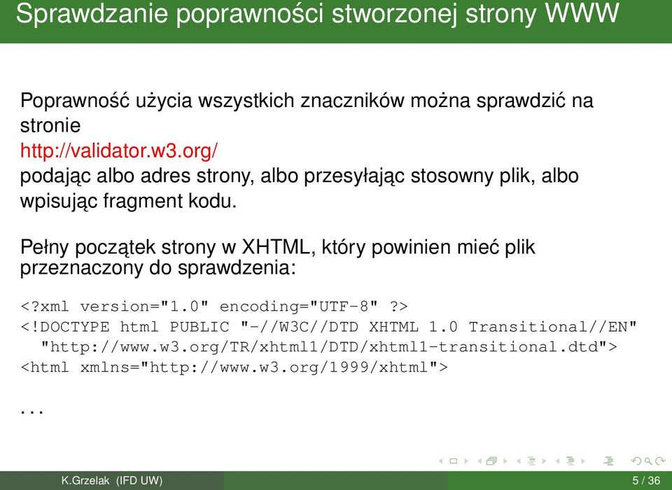 Pełny poczatek strony w XHTML, który powinien mieć plik przeznaczony do sprawdzenia: <?xml version="1.0" encoding="utf-8"?> <!