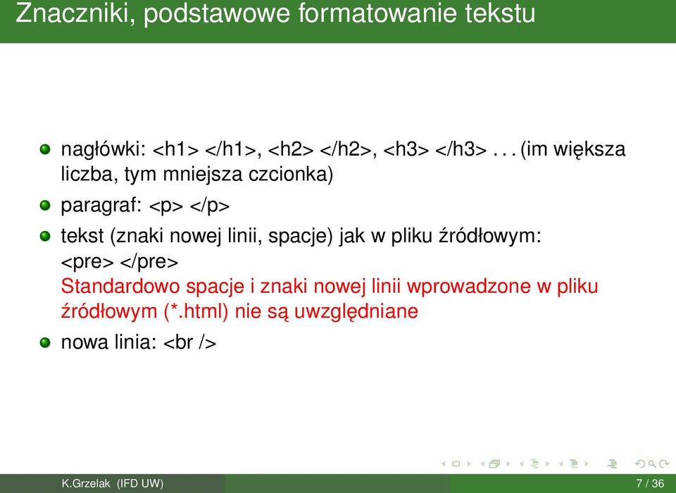 spacje) jak w pliku źródłowym: <pre> </pre> Standardowo spacje i znaki nowej linii