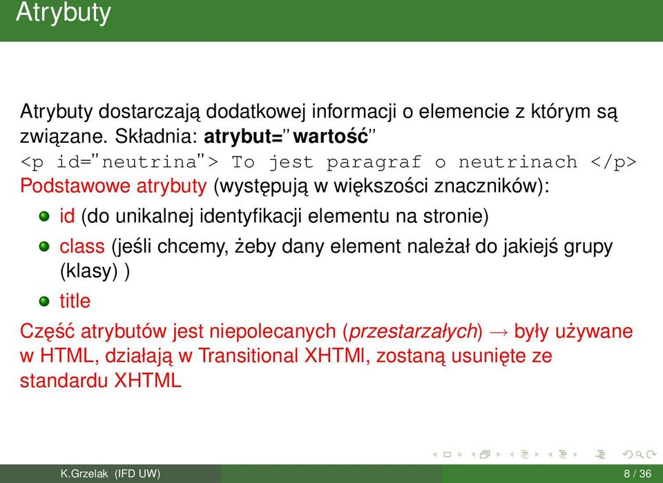 znaczników): id (do unikalnej identyfikacji elementu na stronie) class (jeśli chcemy, żeby dany element należał do jakiejś grupy