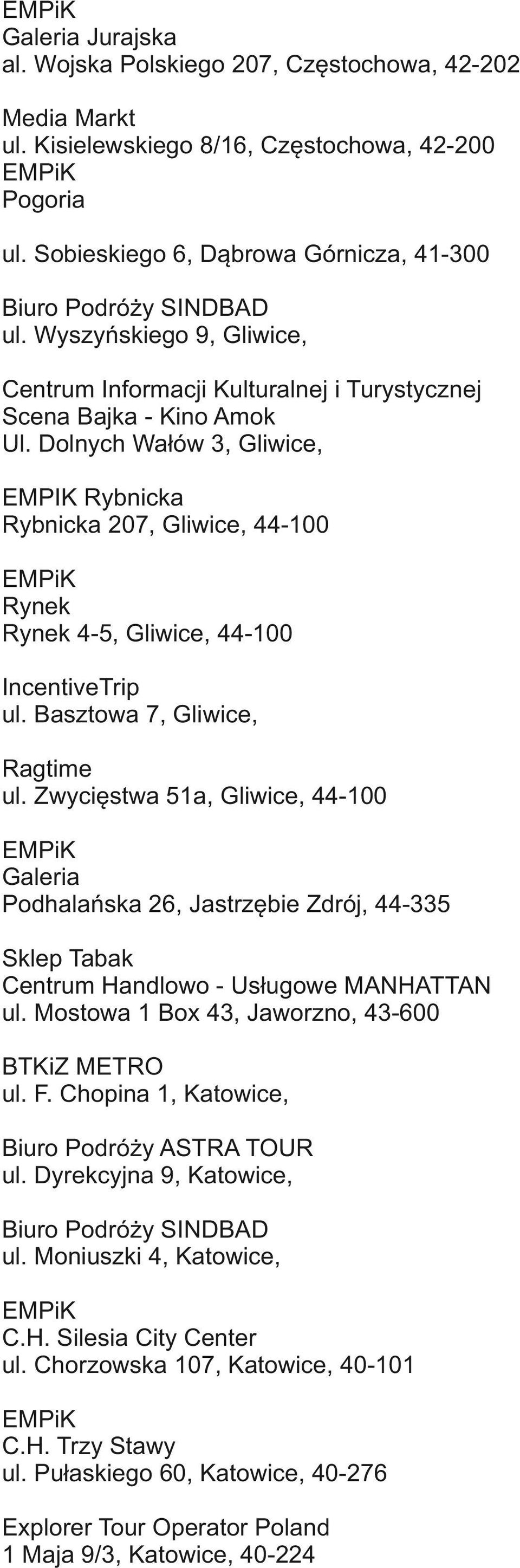 Dolnych Wałów 3, Gliwice, EMPIK Rybnicka Rybnicka 207, Gliwice, 44-100 Rynek Rynek 4-5, Gliwice, 44-100 IncentiveTrip ul. Basztowa 7, Gliwice, Ragtime ul.