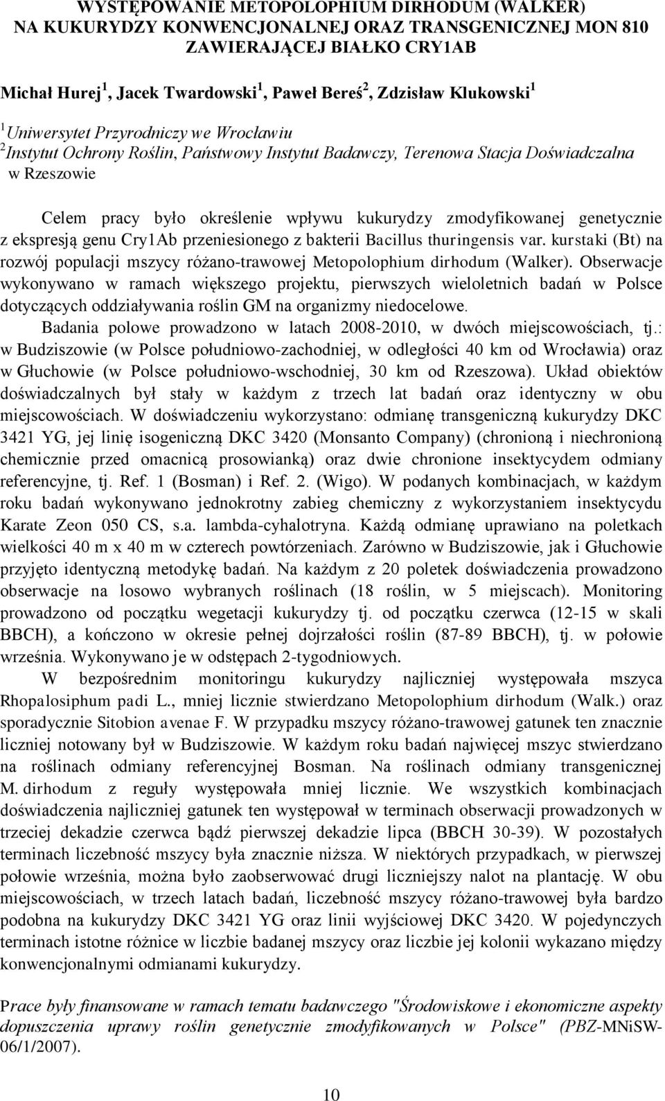 genetycznie z ekspresją genu Cry1Ab przeniesionego z bakterii Bacillus thuringensis var. kurstaki (Bt) na rozwój populacji mszycy różano-trawowej Metopolophium dirhodum (Walker).