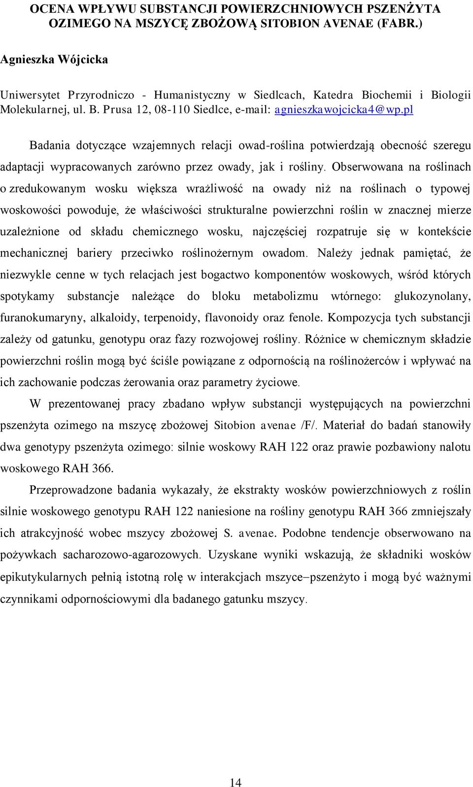 pl Badania dotyczące wzajemnych relacji owad-roślina potwierdzają obecność szeregu adaptacji wypracowanych zarówno przez owady, jak i rośliny.