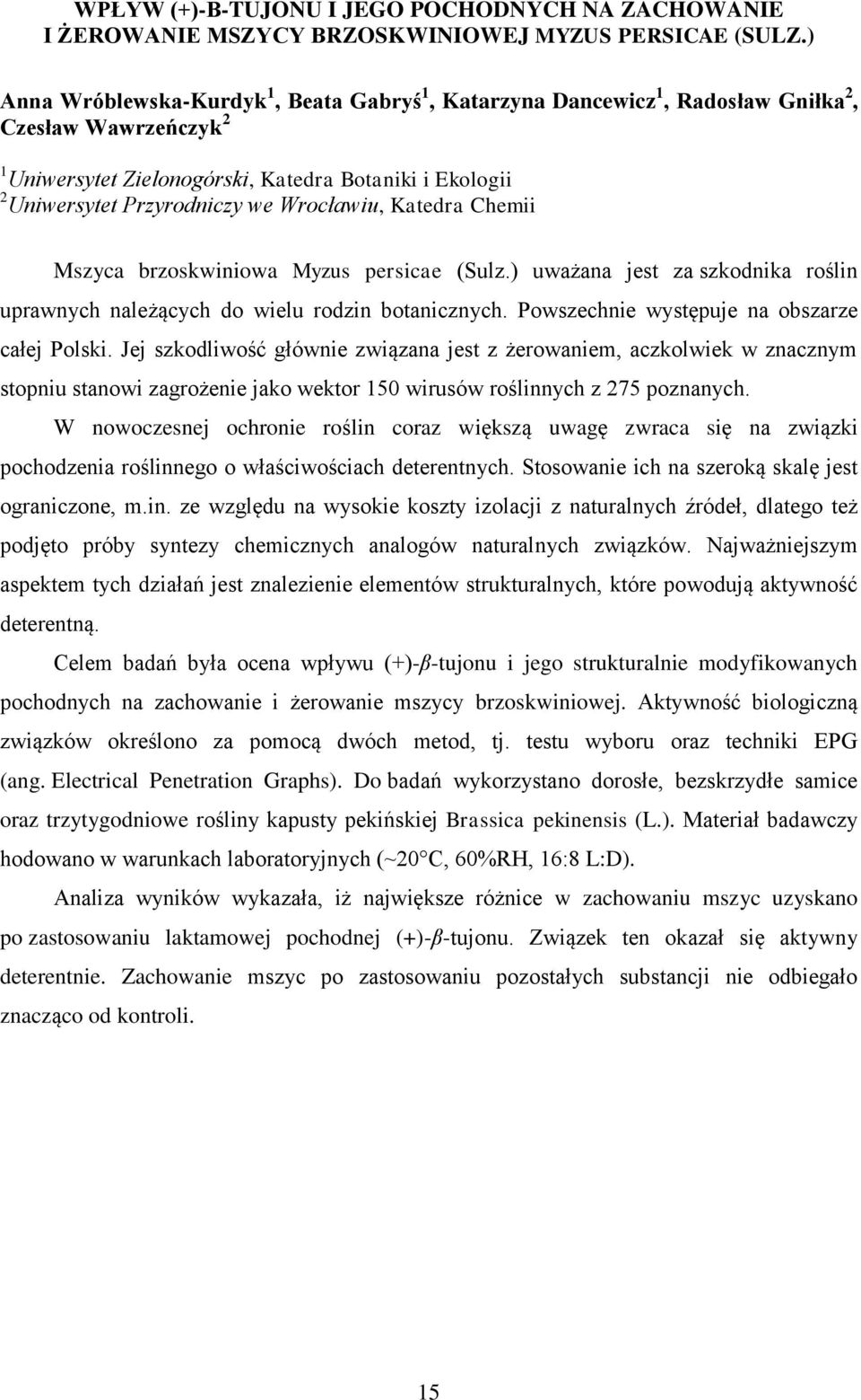 Wrocławiu, Katedra Chemii Mszyca brzoskwiniowa Myzus persicae (Sulz.) uważana jest za szkodnika roślin uprawnych należących do wielu rodzin botanicznych.