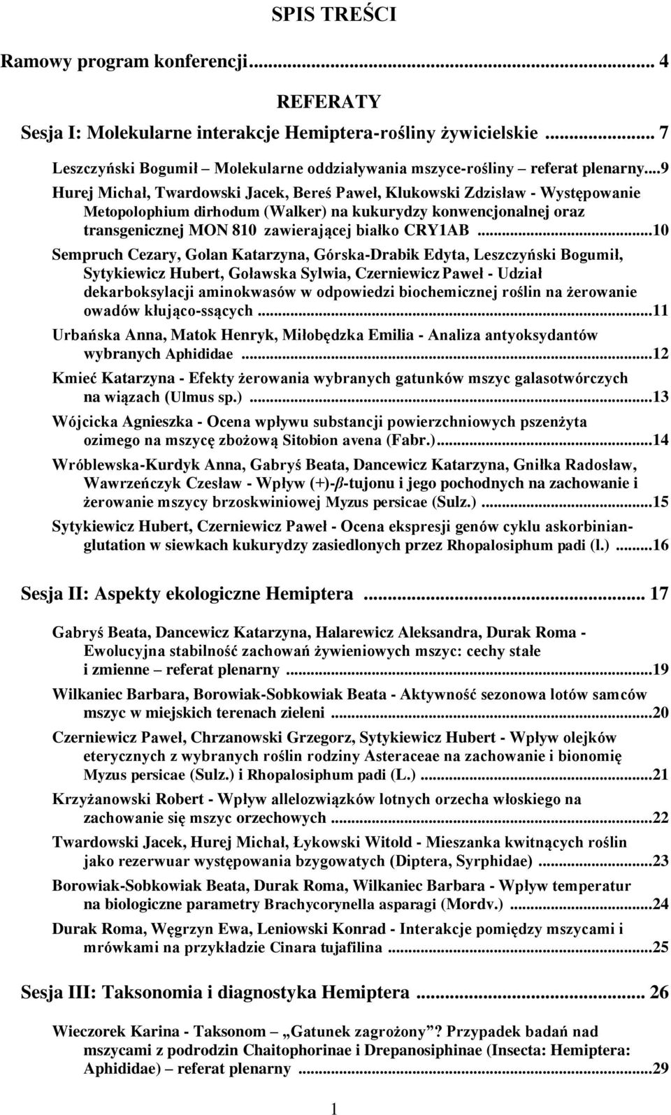 .. 10 Sempruch Cezary, Golan Katarzyna, Górska-Drabik Edyta, Leszczyński Bogumił, Sytykiewicz Hubert, Goławska Sylwia, Czerniewicz Paweł - Udział dekarboksylacji aminokwasów w odpowiedzi