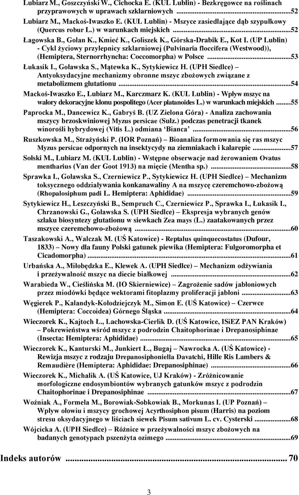 (UP Lublin) - Cykl życiowy przylepnicy szklarniowej (Pulvinaria floccifera (Westwood)), (Hemiptera, Sternorrhyncha: Coccomorpha) w Polsce... 53 Łukasik I., Goławska S., Mątewka K., Sytykiewicz H.