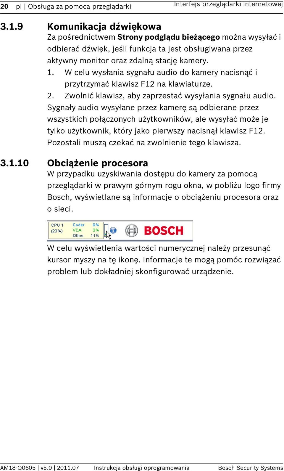 W celu wysłania sygnału audio do kamery nacisnąć i przytrzymać klawisz F12 na klawiaturze. 2. Zwolnić klawisz, aby zaprzestać wysyłania sygnału audio.