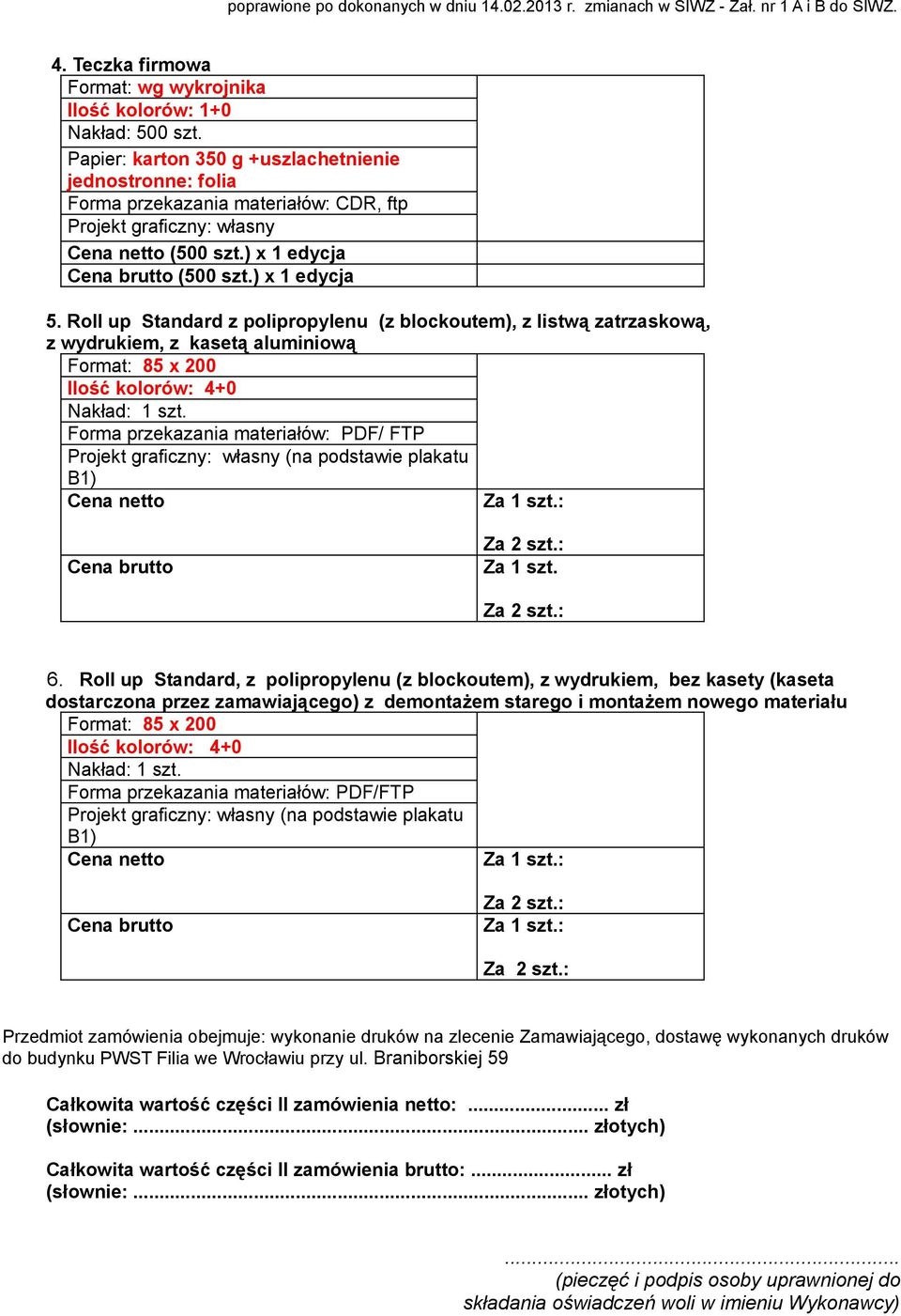 Forma przekazania materiałów: PDF/ FTP (na podstawie plakatu B1) Cena netto Za 1 szt.: Cena brutto Za 1 szt. 6.