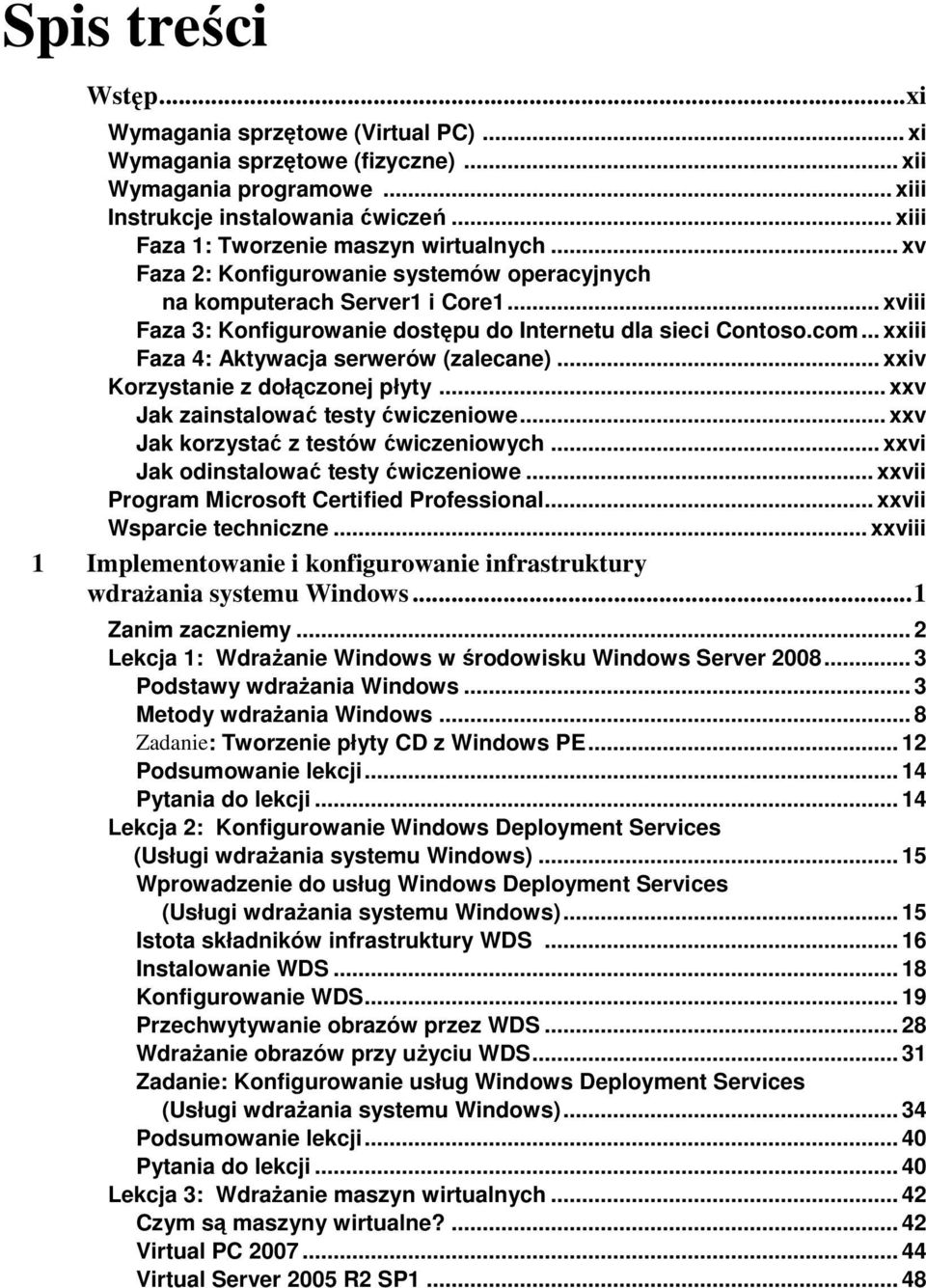 com... xxiii Faza 4: Aktywacja serwerów (zalecane)... xxiv Korzystanie z dołączonej płyty... xxv Jak zainstalować testy ćwiczeniowe... xxv Jak korzystać z testów ćwiczeniowych.