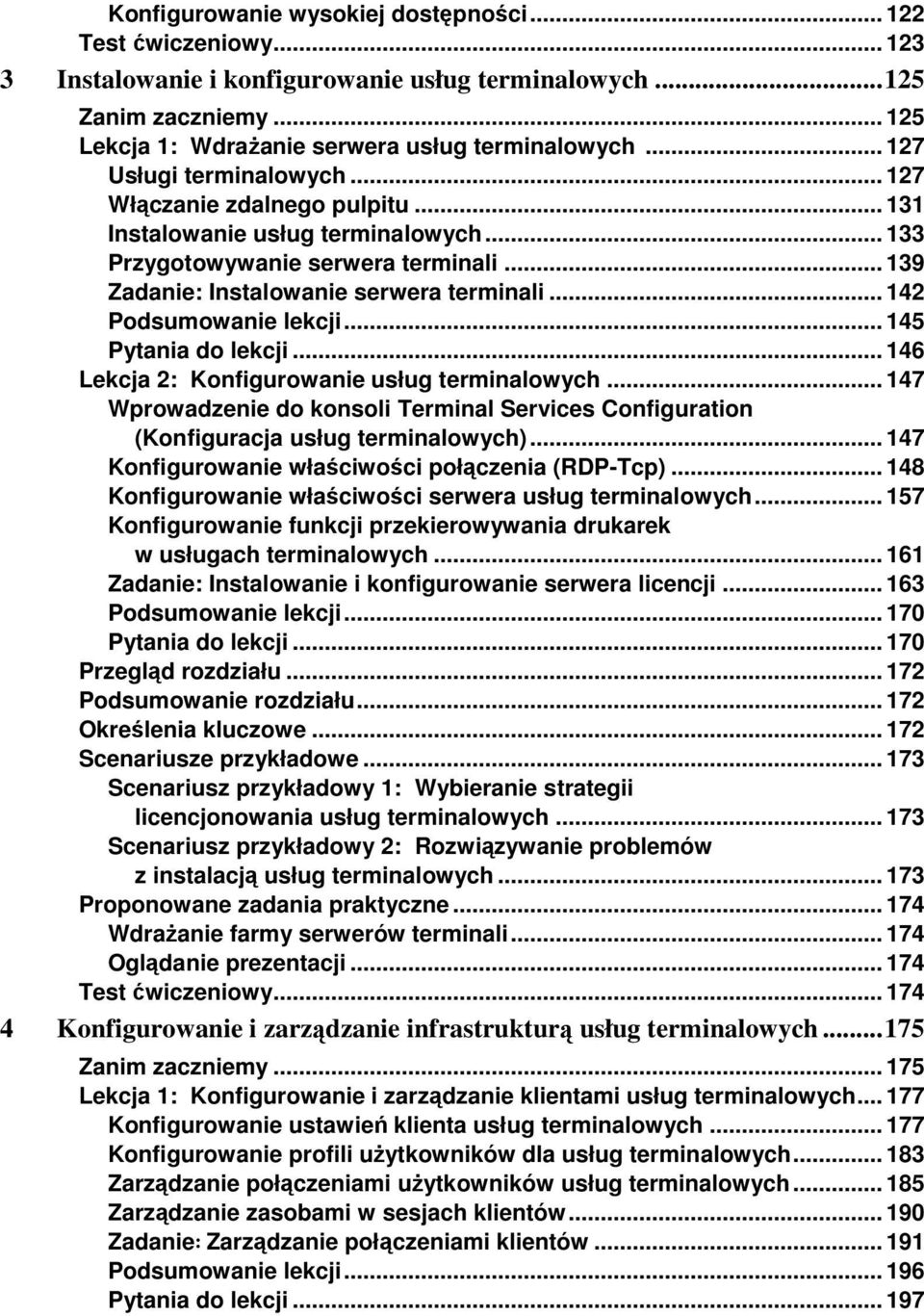.. 142 Podsumowanie lekcji... 145 Pytania do lekcji... 146 Lekcja 2: Konfigurowanie usług terminalowych... 147 Wprowadzenie do konsoli Terminal Services Configuration (Konfiguracja usług terminalowych).