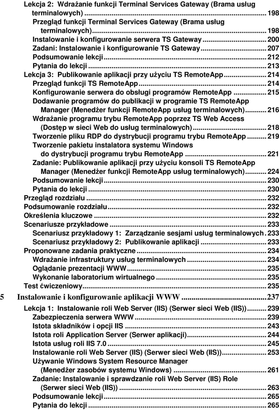 .. 213 Lekcja 3: Publikowanie aplikacji przy uŝyciu TS RemoteApp... 214 Przegląd funkcji TS RemoteApp... 214 Konfigurowanie serwera do obsługi programów RemoteApp.