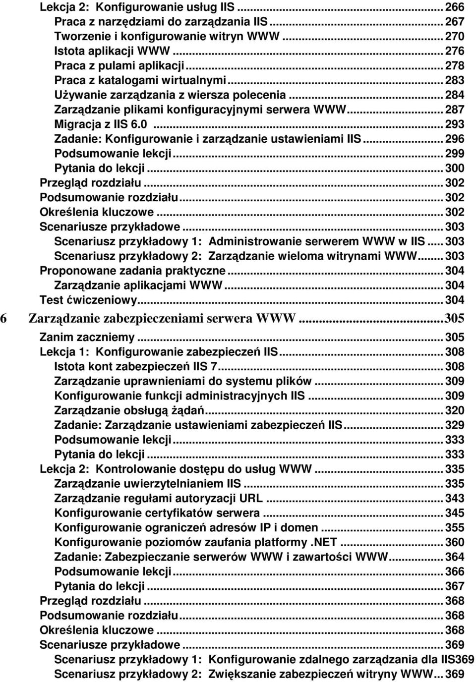 .. 293 Zadanie: Konfigurowanie i zarządzanie ustawieniami IIS... 296 Podsumowanie lekcji... 299 Pytania do lekcji... 300 Przegląd rozdziału... 302 Podsumowanie rozdziału... 302 Określenia kluczowe.