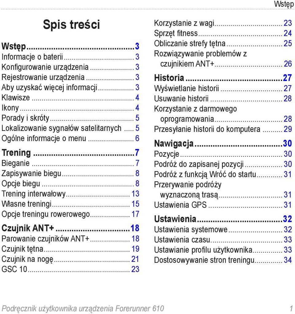 .. 15 Opcje treningu rowerowego... 17 Czujnik ANT+...18 Parowanie czujników ANT+... 18 Czujnik tętna... 19 Czujnik na nogę... 21 GSC 10... 23 Korzystanie z wagi... 23 Sprzęt fitness.
