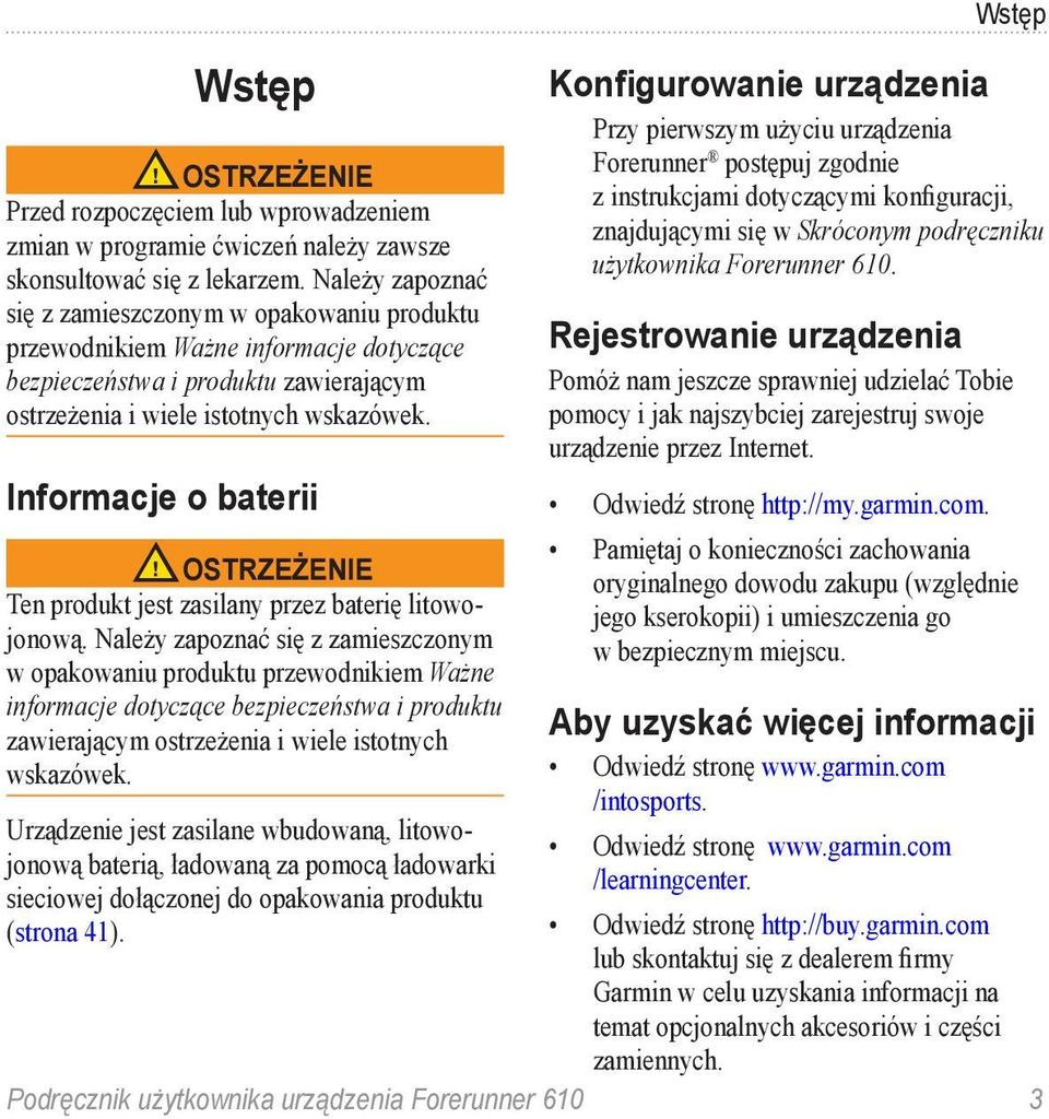 Informacje o baterii ostrzeżenie Ten produkt jest zasilany przez baterię litowojonową.