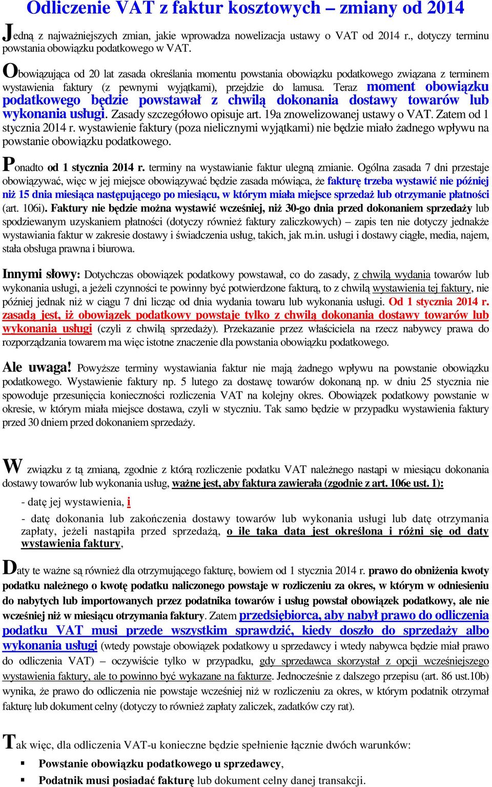 Teraz moment obowiązku podatkowego będzie powstawał z chwilą dokonania dostawy towarów lub wykonania usługi. Zasady szczegółowo opisuje art. 19a znowelizowanej ustawy o VAT.