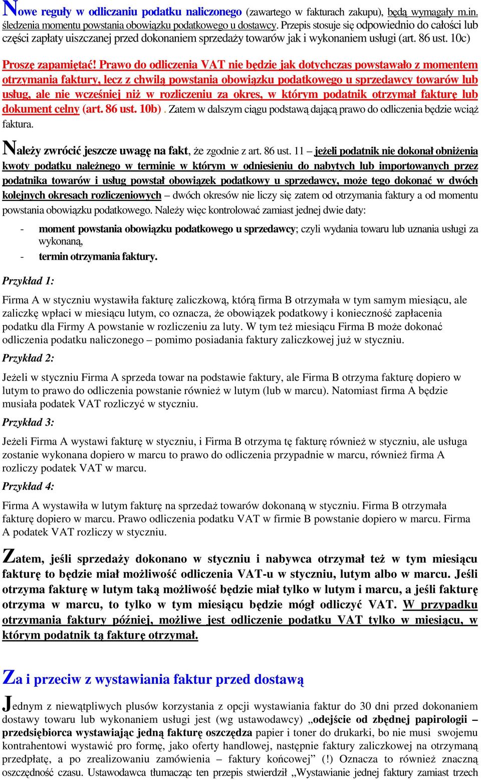 Prawo do odliczenia VAT nie będzie jak dotychczas powstawało z momentem otrzymania faktury, lecz z chwilą powstania obowiązku podatkowego u sprzedawcy towarów lub usług, ale nie wcześniej niż w