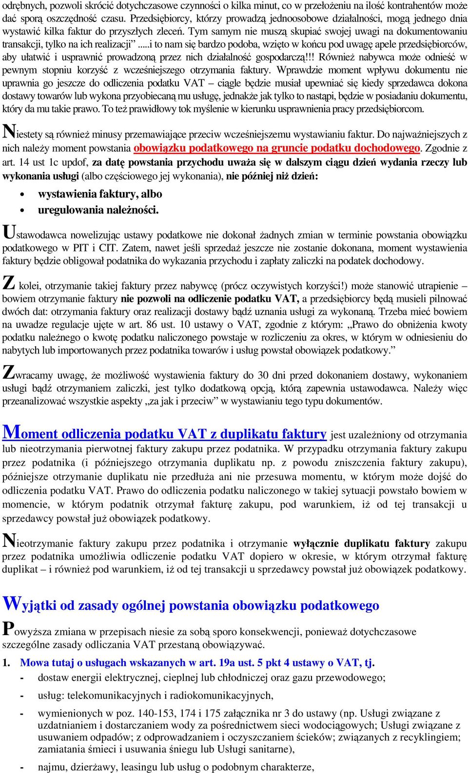 Tym samym nie muszą skupiać swojej uwagi na dokumentowaniu transakcji, tylko na ich realizacji.