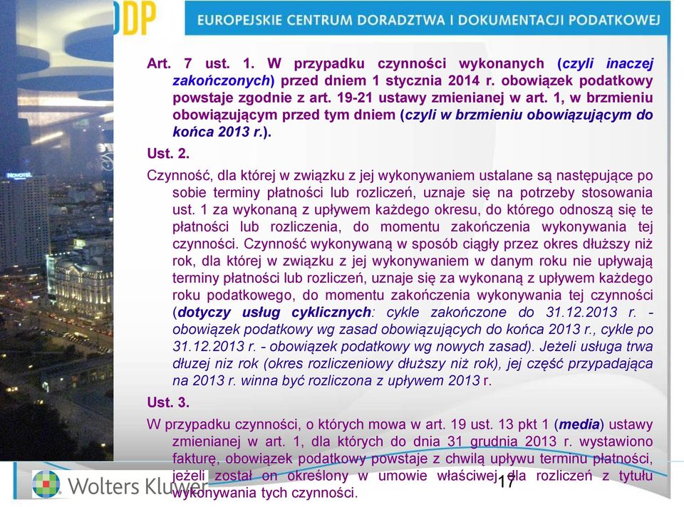 13 r.). Ust. 2. Czynność, dla której w związku z jej wykonywaniem ustalane są następujące po sobie terminy płatności lub rozliczeń, uznaje się na potrzeby stosowania ust.