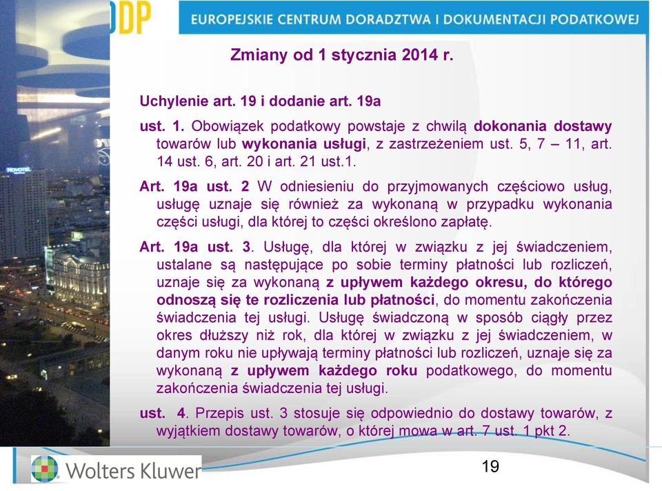 2 W odniesieniu do przyjmowanych częściowo usług, usługę uznaje się również za wykonaną w przypadku wykonania części usługi, dla której to części określono zapłatę. Art. 19a ust. 3.