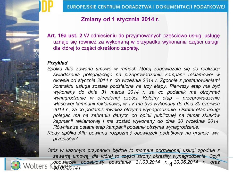 Przykład Spółka Alfa zawarła umowę w ramach której zobowiązała się do realizacji świadczenia polegającego na przeprowadzeniu kampanii reklamowej w okresie od stycznia 2014 r. do września 2014 r.