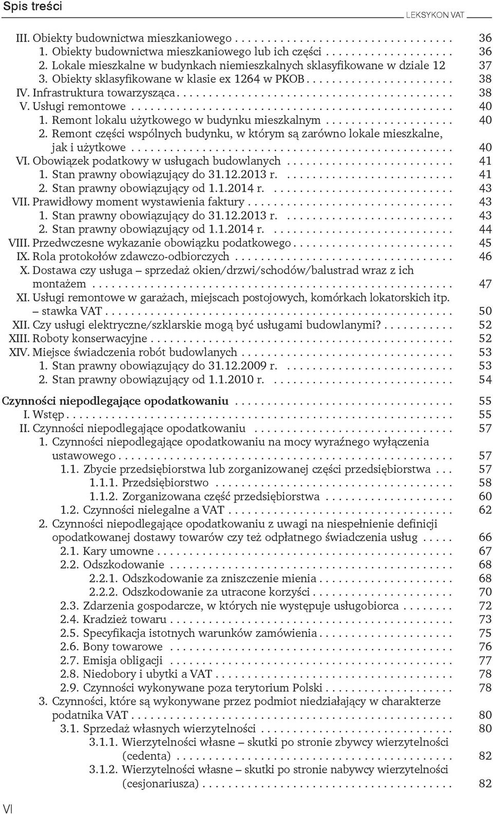 którym są zarówno lokale mieszkalne, jak i użytkowe 40 VI Obowiązek podatkowy w usługach budowlanych 41 1 Stan prawny obowiązujący do 31122013 r 41 2 Stan prawny obowiązujący od 112014 r 43 VII