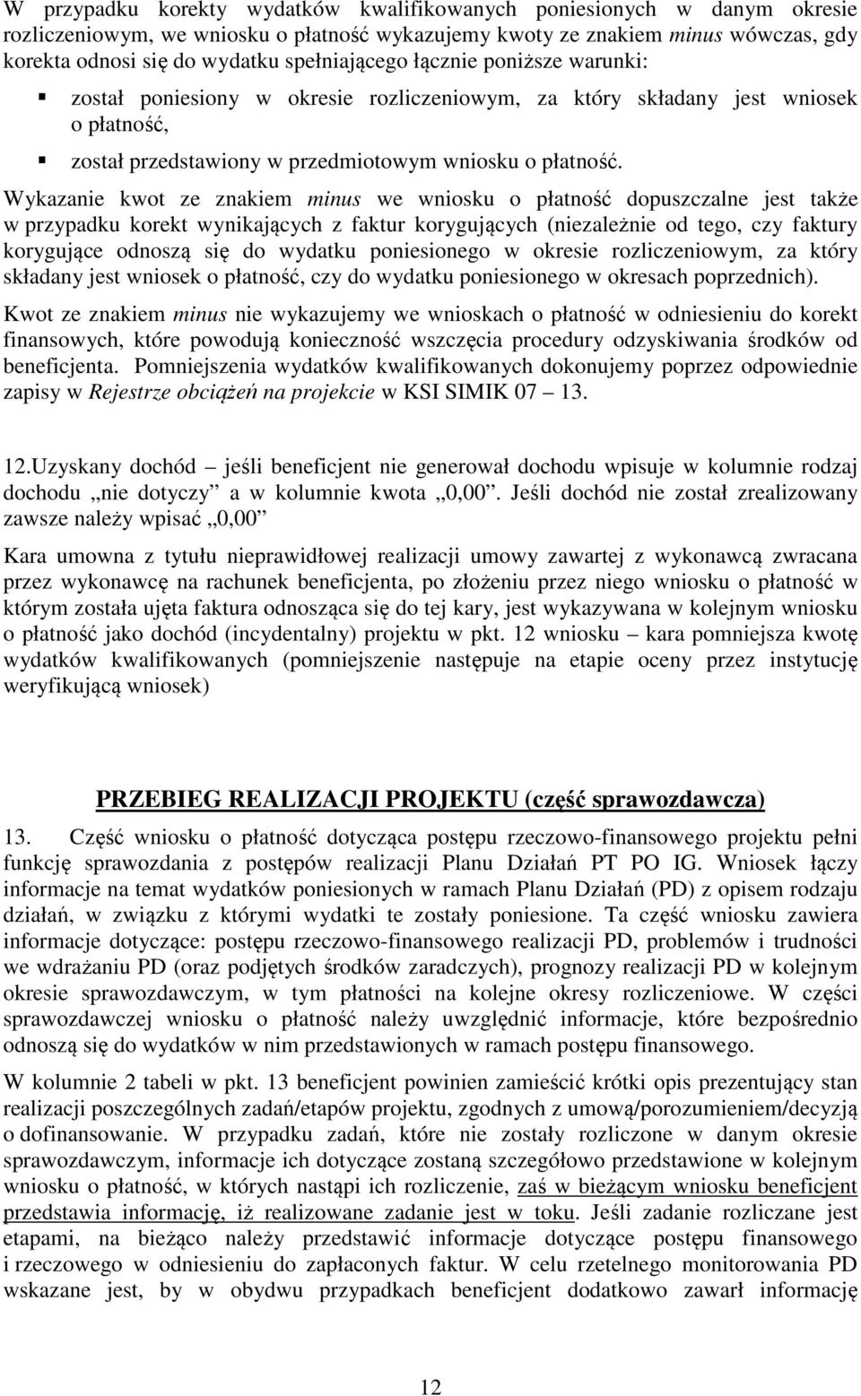 Wykazanie kwot ze znakiem minus we wniosku o płatność dopuszczalne jest także w przypadku korekt wynikających z faktur korygujących (niezależnie od tego, czy faktury korygujące odnoszą się do wydatku