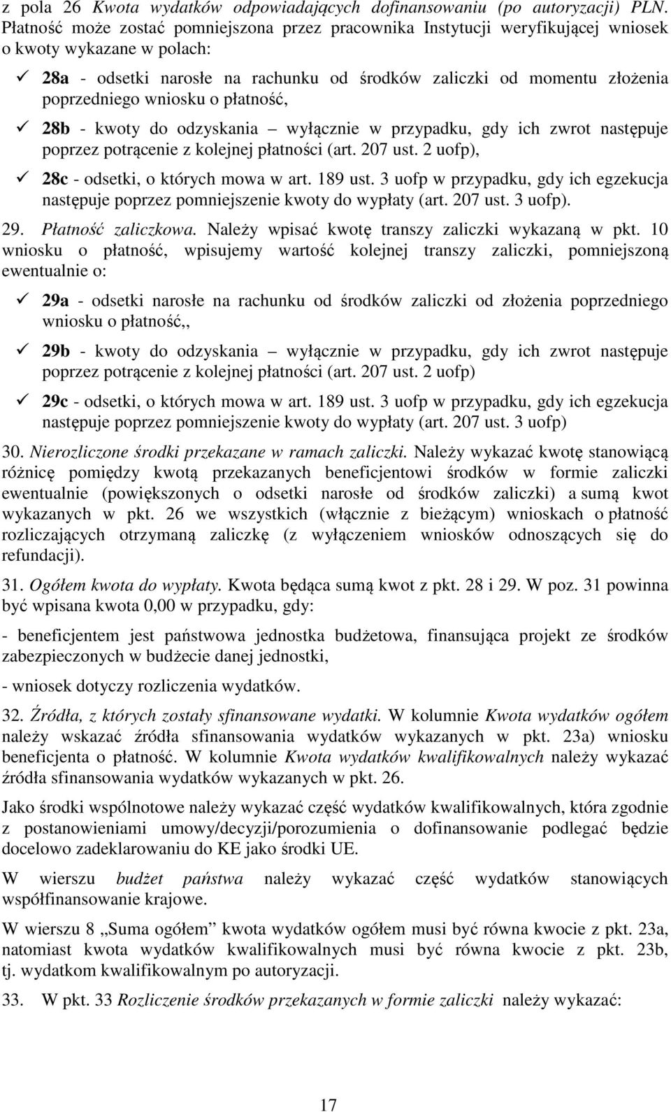 wniosku o płatność, 28b - kwoty do odzyskania wyłącznie w przypadku, gdy ich zwrot następuje poprzez potrącenie z kolejnej płatności (art. 207 ust. 2 uofp), 28c - odsetki, o których mowa w art.