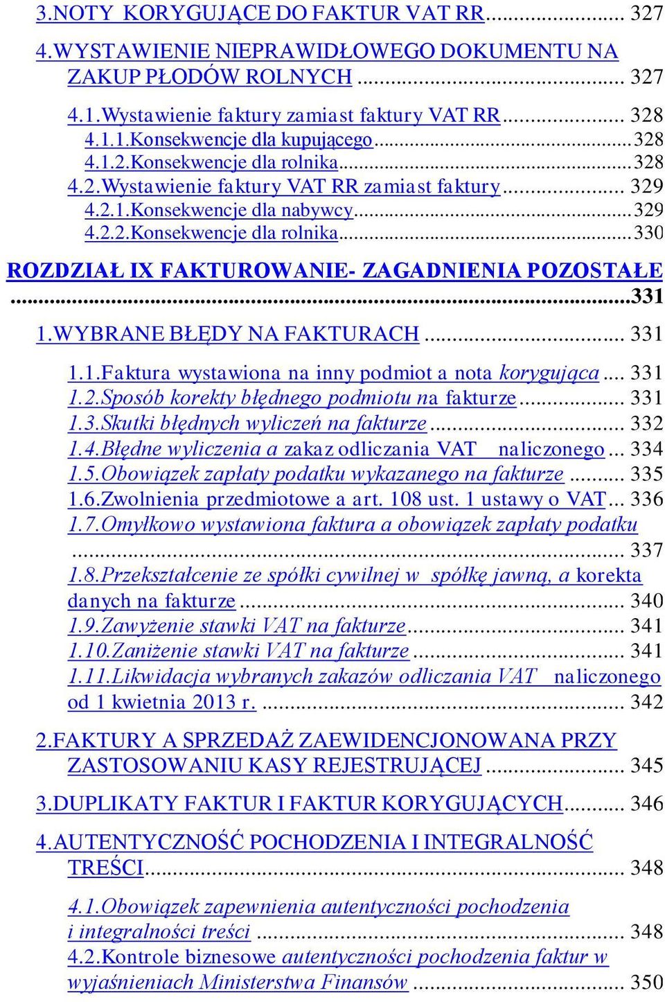 .. 331 1.WYBRANE BŁĘDY NA FAKTURACH... 331 1.1.Faktura wystawiona na inny podmiot a nota korygująca... 331 1.2.Sposób korekty błędnego podmiotu na fakturze... 331 1.3.Skutki błędnych wyliczeń na fakturze.