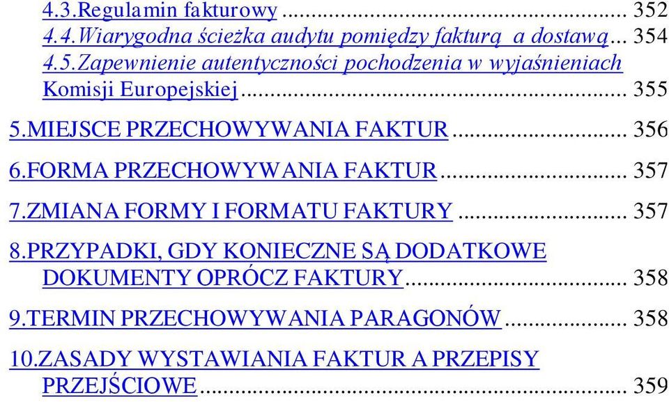 .. 357 8.PRZYPADKI, GDY KONIECZNE SĄ DODATKOWE DOKUMENTY OPRÓCZ FAKTURY... 358 9.TERMIN PRZECHOWYWANIA PARAGONÓW.