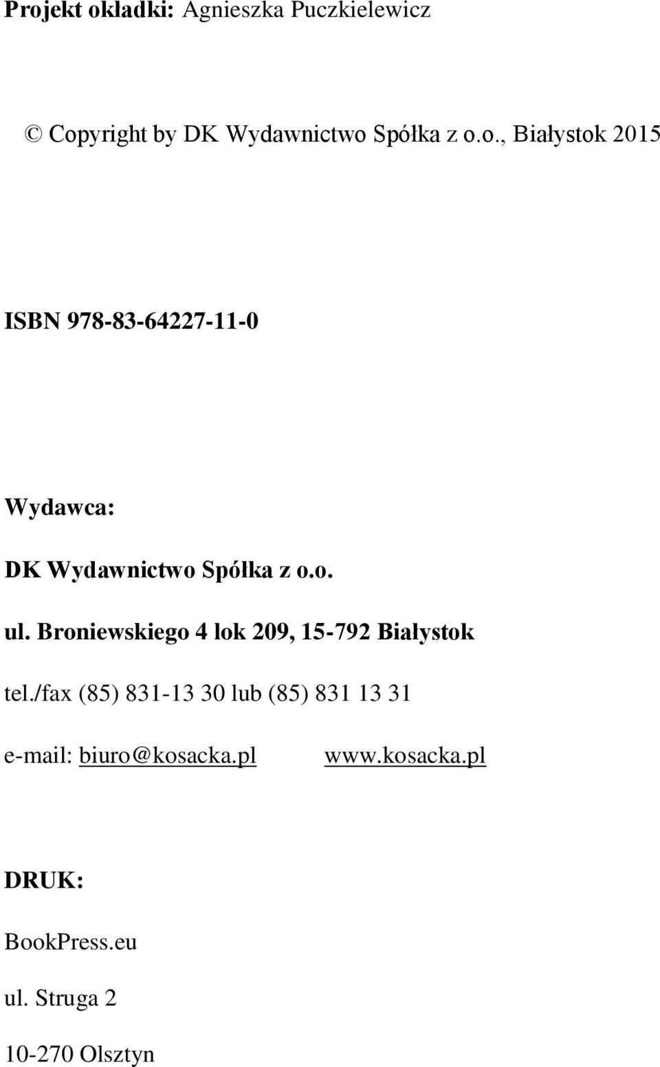 /fax (85) 831-13 30 lub (85) 831 13 31 e-mail: biuro@kosacka.pl www.kosacka.pl DRUK: BookPress.