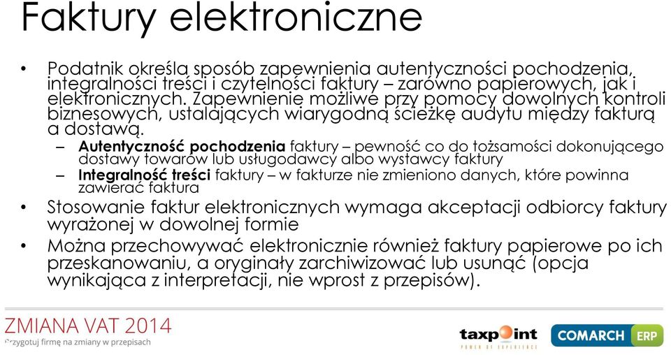 Autentyczność pochodzenia faktury pewność co do tożsamości dokonującego dostawy towarów lub usługodawcy albo wystawcy faktury Integralność treści faktury w fakturze nie zmieniono danych, które