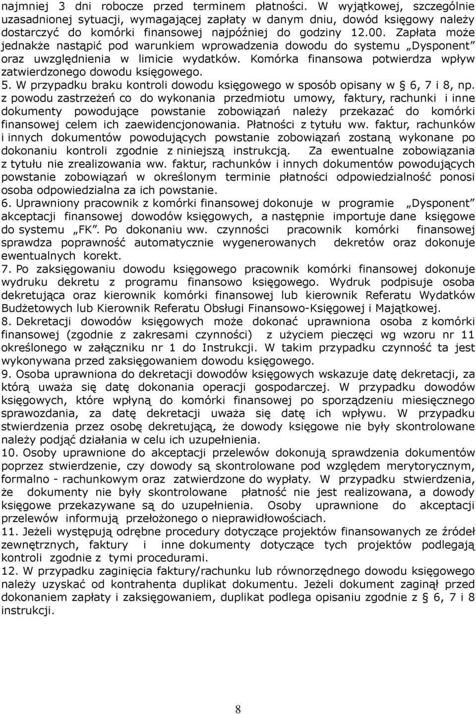 Zapłata może jednakże nastąpić pod warunkiem wprowadzenia dowodu do systemu Dysponent oraz uwzględnienia w limicie wydatków. Komórka finansowa potwierdza wpływ zatwierdzonego dowodu księgowego. 5.