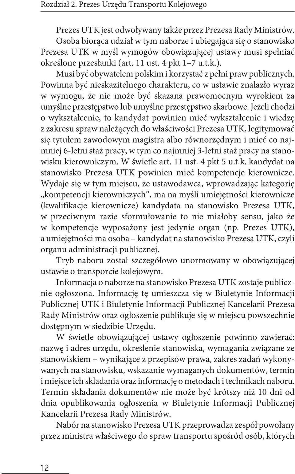 Musi być obywatelem polskim i korzystać z pełni praw publicznych.