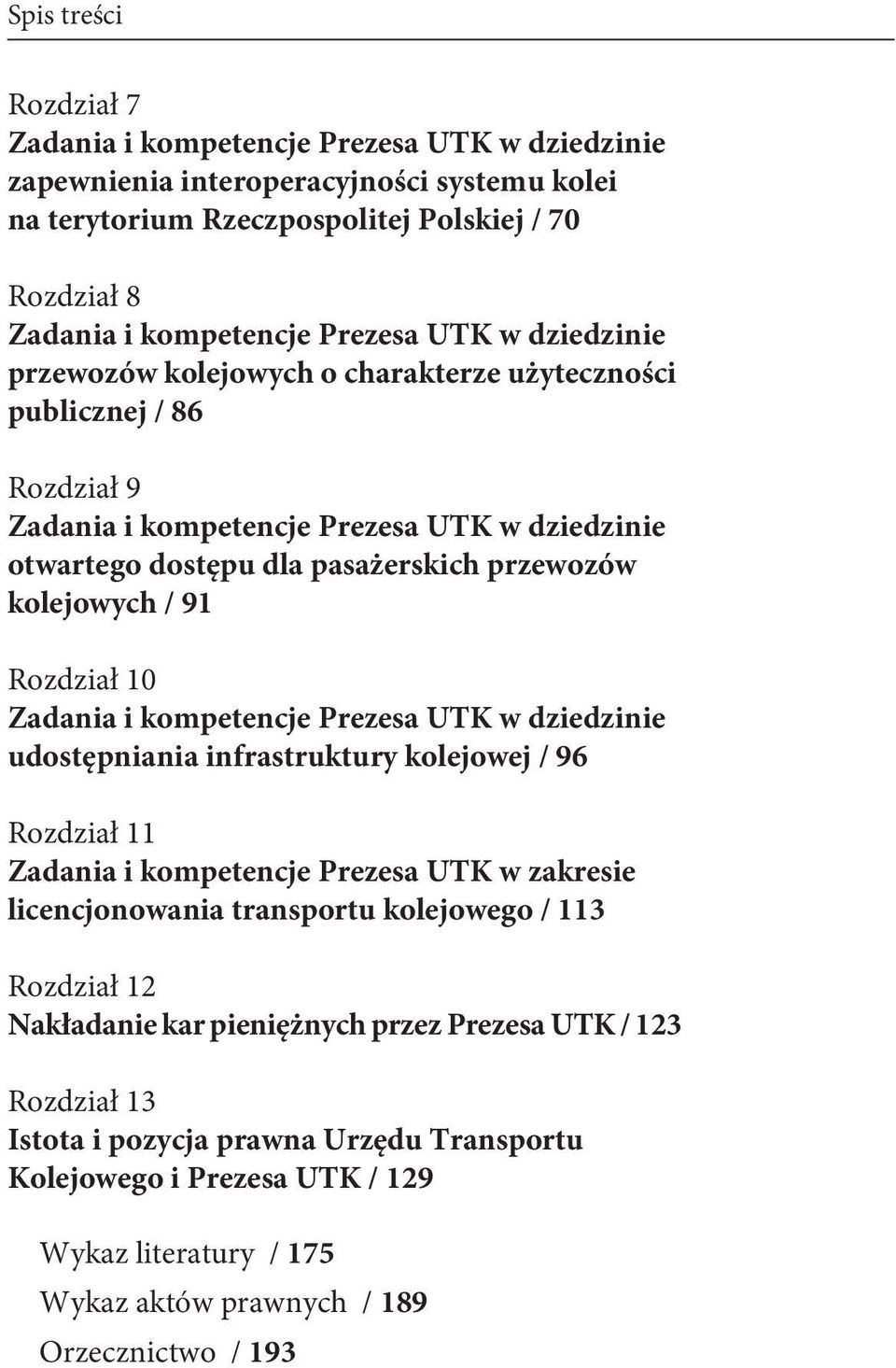 Rozdział 10 Zadania i kompetencje Prezesa UTK w dziedzinie udostępniania infrastruktury kolejowej / 96 Rozdział 11 Zadania i kompetencje Prezesa UTK w zakresie licencjonowania transportu kolejowego /