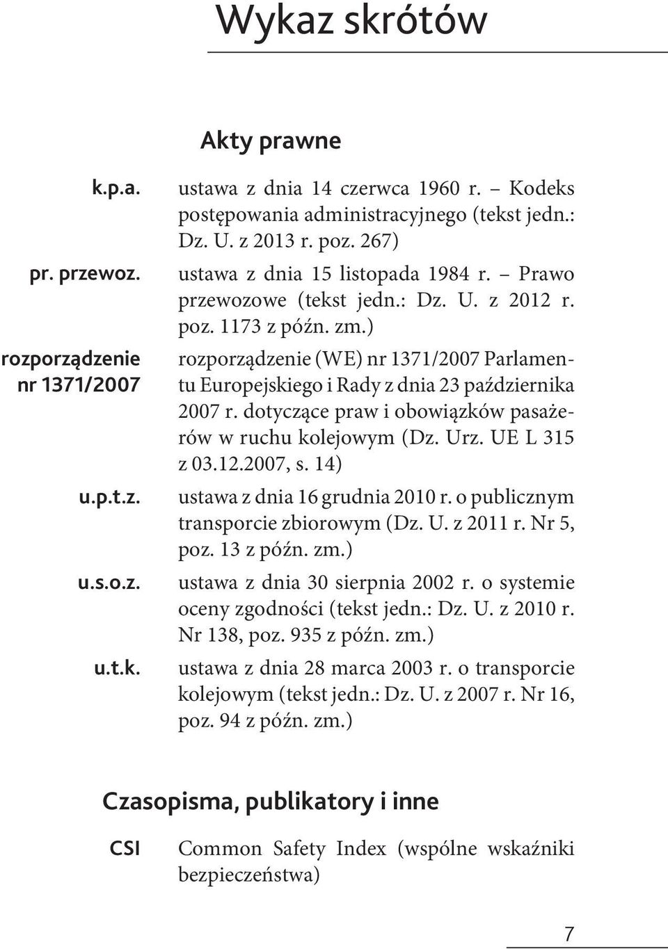 ) rozporządzenie (WE) nr 1371/2007 Parlamentu Europejskiego i Rady z dnia 23 października 2007 r. dotyczące praw i obowiązków pasażerów w ruchu kolejowym (Dz. Urz. UE L 315 z 03.12.2007, s.