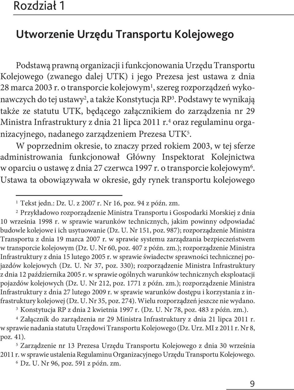 Podstawy te wynikają także ze statutu UTK, będącego załącznikiem do zarządzenia nr 29 Ministra Infrastruktury z dnia 21 lipca 2011 r.