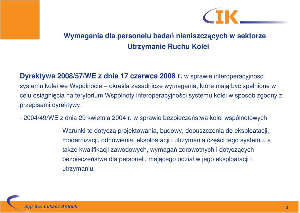 systemu kolei w sposób zgodny z przepisami dyrektywy: - 2004/49/WE z dnia 29 kwietnia 2004 r.