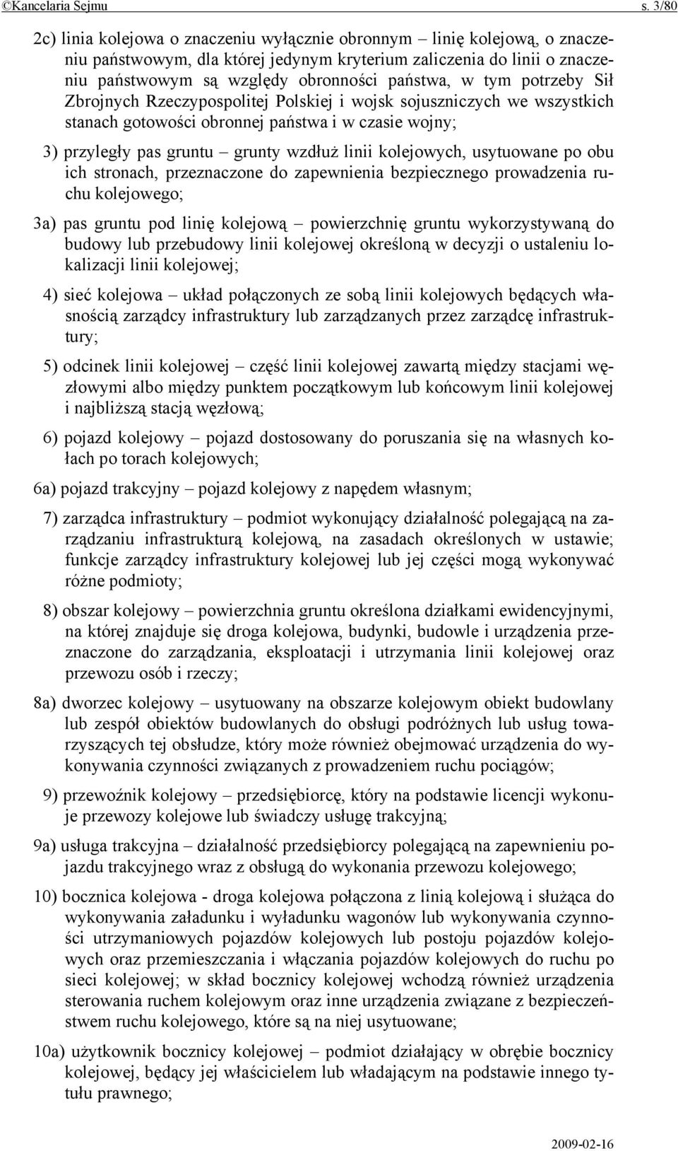 tym potrzeby Sił Zbrojnych Rzeczypospolitej Polskiej i wojsk sojuszniczych we wszystkich stanach gotowości obronnej państwa i w czasie wojny; 3) przyległy pas gruntu grunty wzdłuż linii kolejowych,