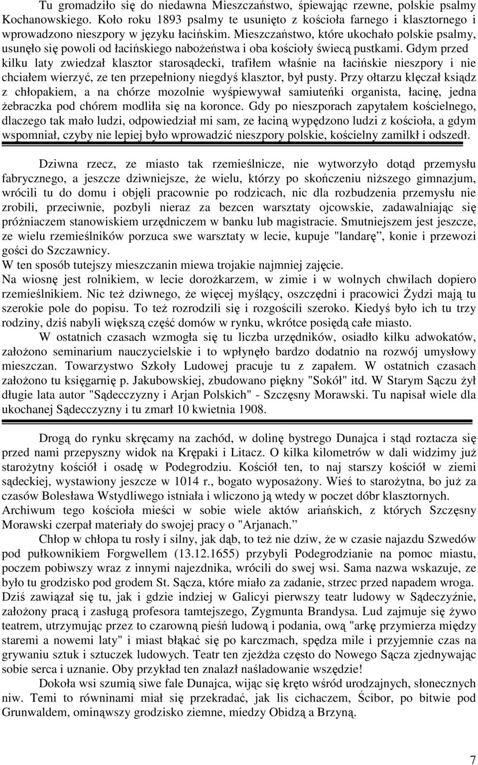 Mieszczaństwo, które ukochało polskie psalmy, usunęło się powoli od łacińskiego naboŝeństwa i oba kościoły świecą pustkami.